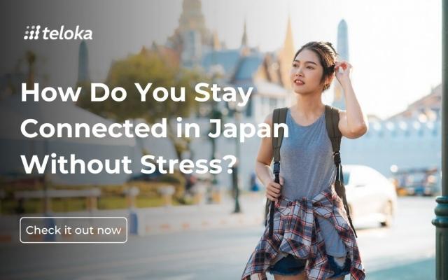 How Do You Stay Connected in Japan Without Stress?
